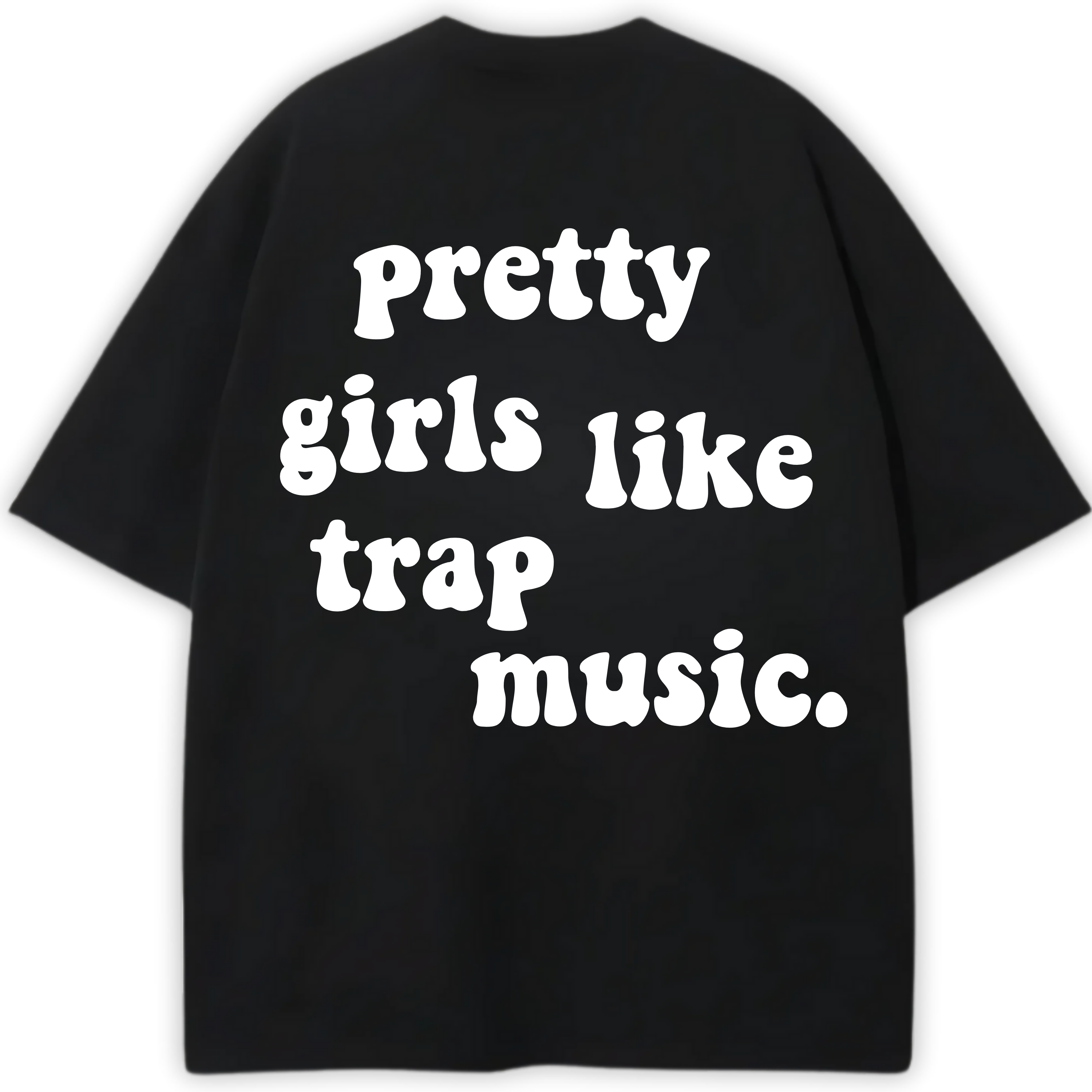 PRETTY GIRLS LIKE TRAP MUSIC PREMIUM OVERSIZED TEE