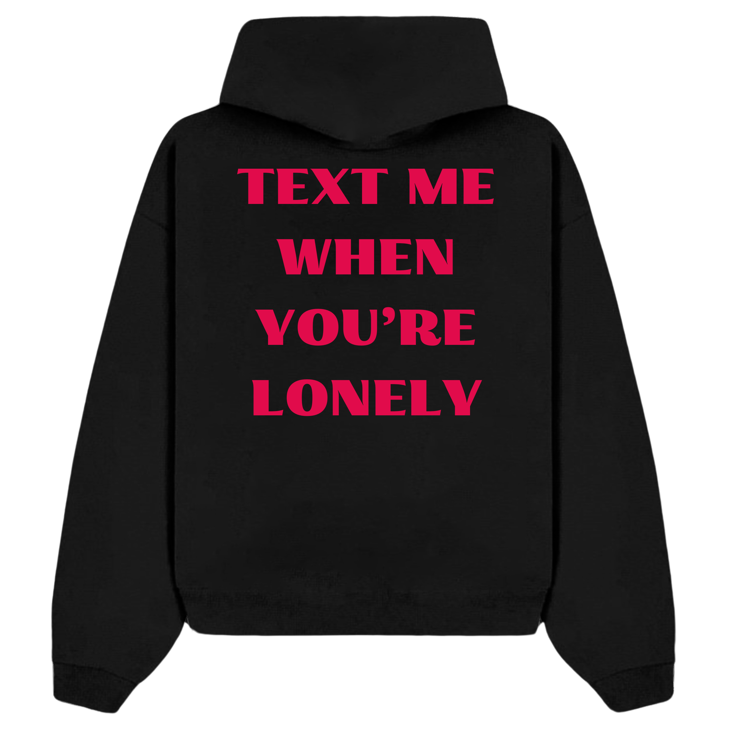 TEXT ME WHEN YOU’RE LONELY PREMIUM OVERSIZED HOODIE